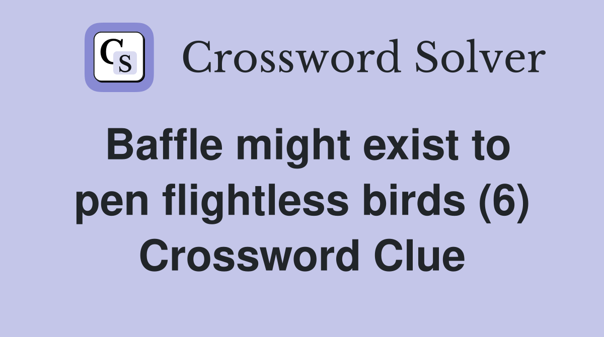 Baffle might exist to pen flightless birds (6) Crossword Clue Answers